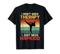 I Don't Need Therapy I Just Need Hapkido T-Shirt