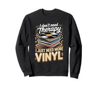 I Don't Need Therapy I Just Need More Viny Vinyl Lover Sweatshirt