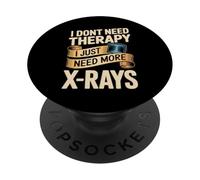 I Dont Need Therapy I Just Need More X Rays PopSockets Adhesive PopGrip