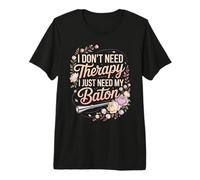 I Don't Need Therapy I Just Need My Baton Premium T-Shirt
