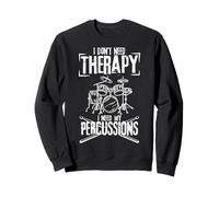 I Don't Need Therapy I Just Need My Percussions Drum Drummer Sweatshirt