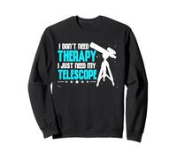 I Don't Need Therapy I Just Need My Telescope Outer Space Sweatshirt