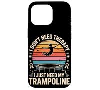 I Don't Need Therapy I Just Need My Trampoline Jump Case for iPhone 16 Pro