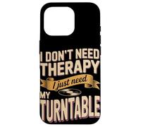I Don't Need Therapy I Just Need My Turntable DJ Case for iPhone 16 Pro