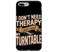 I Don't Need Therapy I Just Need My Turntable DJ Case for iPhone 7 Plus/8 Plus