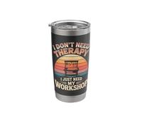 I Don't Need Therapy I Just Need My Workshop Garage Stainless Steel Insulated Tumbler