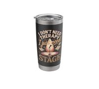 I Don't Need Therapy I Just Need The Stage Actor Acting Stainless Steel Insulated Tumbler