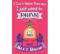 I Don't Need Therapy I Just Need To Drink Tequila And Slut Drop: This Tequila themed 6x9in Notebook/Planner makes a great gift for Women for Xmas, ... Girlfriend or Friend. Great Secret Santa.