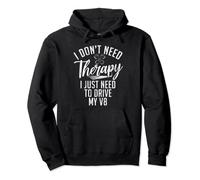 I dont need Therapy i just need to drive my V8 Muscle Car Pullover Hoodie