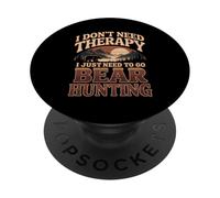 I Don't Need Therapy I Just Need To Go Bear Hunting PopSockets Adhesive PopGrip