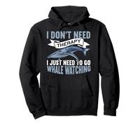 I Don't Need Therapy I Just Need To Go Funny Whale Watching Pullover Hoodie
