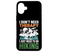 I Don't Need Therapy I Just Need To Go Hiking Case for iPhone 16 Plus