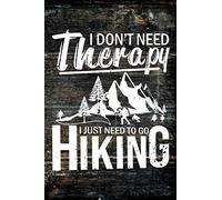 I Don't Need Therapy I Just Need To Go Hiking: Hiking Journal With Prompts To Write In, Trail Log Book, Hiking Gifts For Men Funny, (6" x 9") Easy Carry