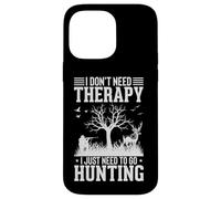 I Don't Need Therapy I Just Need To Go Hunting Case for iPhone 14 Pro Max