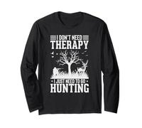 I Don't Need Therapy I Just Need to Go Hunting Long Sleeve T-Shirt