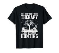 I Don't Need Therapy I Just Need to Go Hunting T-Shirt