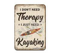 I Don't Need Therapy I Just Need to Go Kayaking 20X30 cm Retro Look Iron Decoration Crafts Sign for Home Kitchen Bathroom Farm Garden Garage Inspirational Quotes Wall Decor