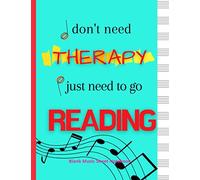 I don't need Therapy I just need to go Reading : Blank Music Sheet Notebook: For Reading lovers| Music Writing Notebook For Everyone | 120 Pages | 8.5 ... Boys, Girls and Adults | Gifts for everyone
