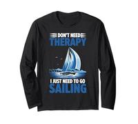 I Don't Need Therapy I Just Need to Go Sailing Long Sleeve T-Shirt