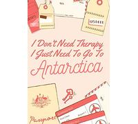 I Don't Need Therapy I Just Need To Go To Antarctica: 6x9" 120 page Lined Travel Notebook/Journal Funny Gift Idea For Travellers, Explorers, Backpackers, Campers, Tourists, Holiday Memory Book
