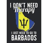 I Don't Need Therapy I Just Need To Go To Barbados: Barbados Travel Journal | Barbados Vacation Journal | 150 Pages 8x10 | Packing Check List | To Do Lists | Outfit Planner And Much More