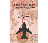 I Don't Need Therapy I Just Need To Go To Belgium: Vintage Travel Notebook/Journal Funny Gift Idea For Travelers, Explorers, Backpackers, Campers, ... / LogBook / Hand Lettering Funny Gift Idea.