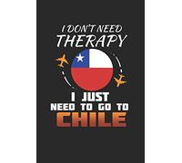 I Don't Need Therapy I Just Need To Go To Chile: Chile Notebook | Chile Vacation Journal | Handlettering | Diary I Logbook | 110 White Journal Lined Pages | 6 x 9