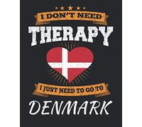 I Don't Need Therapy I Just Need To Go To Denmark: Denmark Travel Journal | Denmark Vacation Journal | 150 Pages 8x10 | Packing Check List | To Do Lists | Outfit Planner And Much More
