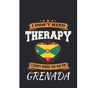 I Don't Need Therapy I Just Need To Go To Grenada: Notebook/Journal Funny Gift Idea For Travellers, Explorers, Backpackers, Campers, Tourists, Holiday Memory Book