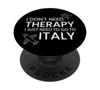 I don't need therapy I just need to go to Italy PopSockets Adhesive PopGrip