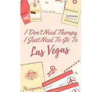 I Don't Need Therapy I Just Need To Go To Las Vegas: 6x9" 120 page Lined Travel Notebook/Journal Funny Gift Idea For Travellers, Explorers, Backpackers, Campers, Tourists, Holiday Memory Book