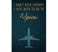 I Don't Need Therapy I Just Need To Go To Mecca: A simple & classy Mecca Travel Journal or Notebook with Blank Lined Pages