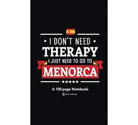 I Don't Need Therapy, I Just Need To Go To Menorca: A 100-page Premium Notebook For Spain Enthusiasts.