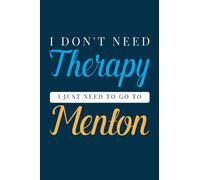 i don't need therapy i just need to go to Menton: : Personalized Notebook: Lined Notebook(6 x 9) / 120 lined pages / Journal, Diary, draw, Composition Notebook