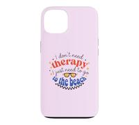 I Don't Need Therapy, I Just Need To Go To The Beach Case for iPhone 13