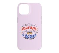 I Don't Need Therapy, I Just Need To Go To The Beach Case for iPhone 14