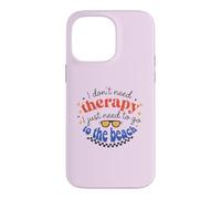 I Don't Need Therapy, I Just Need To Go To The Beach Case for iPhone 14 Pro Max