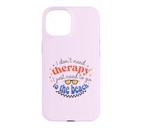 I Don't Need Therapy, I Just Need To Go To The Beach Case for iPhone 15