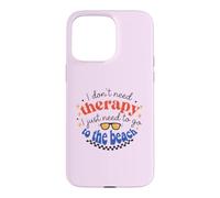 I Don't Need Therapy, I Just Need To Go To The Beach Case for iPhone 15 Pro Max