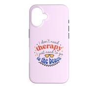 I Don't Need Therapy, I Just Need To Go To The Beach Case for iPhone 16