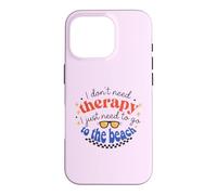 I Don't Need Therapy, I Just Need To Go To The Beach Case for iPhone 16 Pro