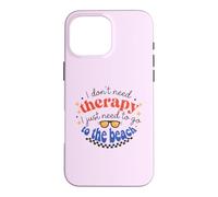 I Don't Need Therapy, I Just Need To Go To The Beach Case for iPhone 16 Pro Max