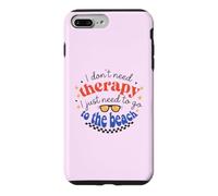 I Don't Need Therapy, I Just Need To Go To The Beach Case for iPhone 7 Plus/8 Plus