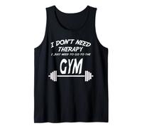 I Don't Need Therapy I Just Need To Go To The Gym Tank Top