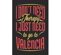 I Don't Need Therapy I Just Need To Go To Valencia: Valencia Notebook | Valencia Vacation Journal | Handlettering | Diary I Logbook | 110 Journal Paper Pages | Valencia Buch 6 x 9