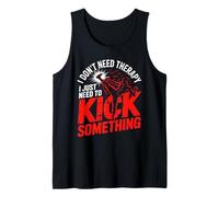I Don't Need Therapy I Just Need to Kick Something Tank Top