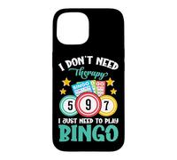 I Don't Need Therapy I Just Need To Play Bingo Case for iPhone 15