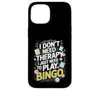 I Don't Need Therapy I Just Need to Play Bingo Case for iPhone 15