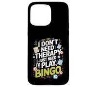 I Don't Need Therapy I Just Need to Play Bingo Case for iPhone 15 Pro Max
