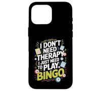 I Don't Need Therapy I Just Need to Play Bingo Case for iPhone 16 Pro Max